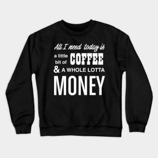 All I Need is Coffee Crewneck Sweatshirt